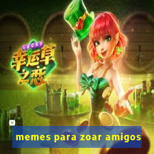 memes para zoar amigos